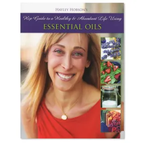 Hip Guide to a Healthy & Abundant Life Using Essential Oils